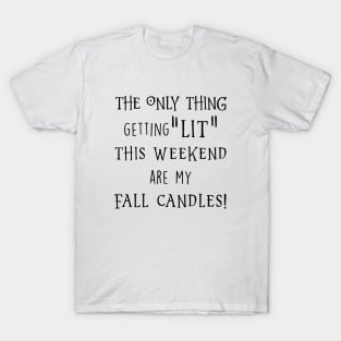 The Only Thing Getting Lit The Weekend Are My Fall Candles Black Shirt Daughter Gym T-Shirt